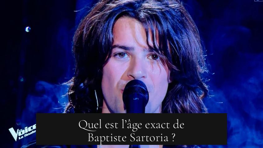 Quel est l’âge exact de Baptiste Sartoria ?