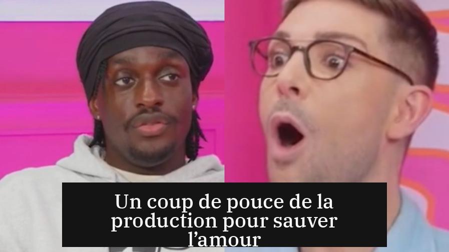 Un coup de pouce de la production pour sauver l’amour