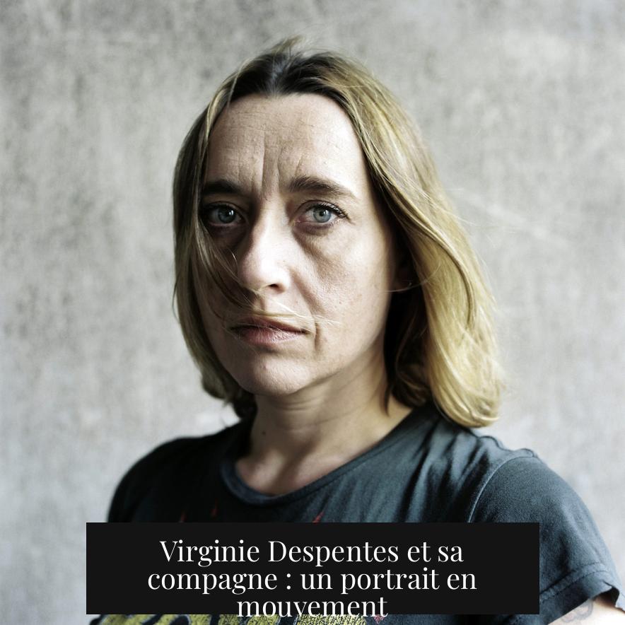 Virginie Despentes et sa compagne : un portrait en mouvement