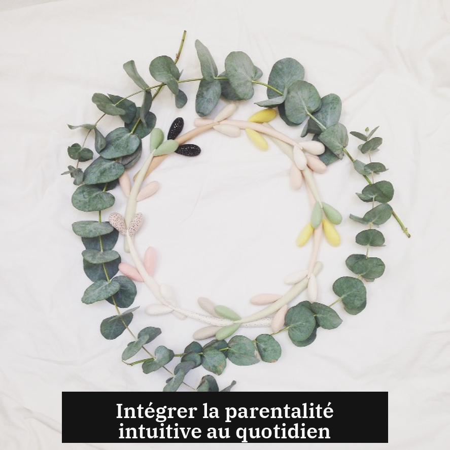 Intégrer la parentalité intuitive au quotidien