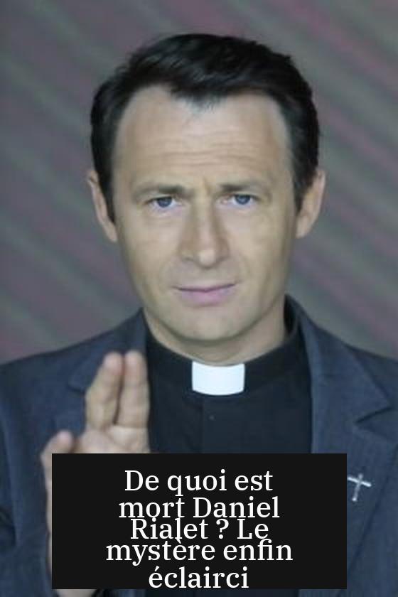De quoi est mort Daniel Rialet ? Le mystère enfin éclairci