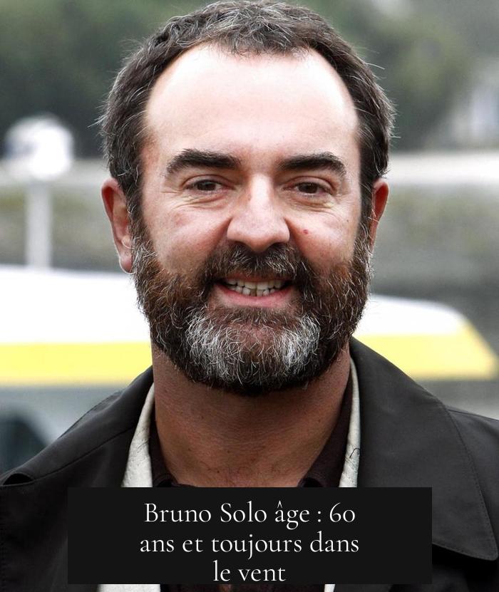 Bruno Solo âge : 60 ans et toujours dans le vent
