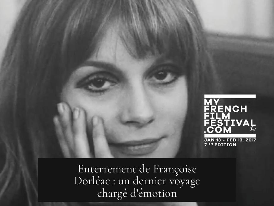 Enterrement de Françoise Dorléac : un dernier voyage chargé d’émotion