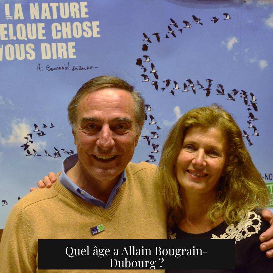 Quel âge a Allain Bougrain-Dubourg ?