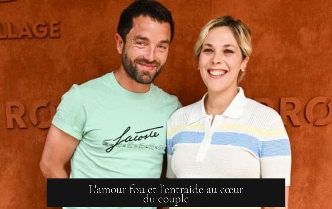 L’amour fou et l’entraide au cœur du couple