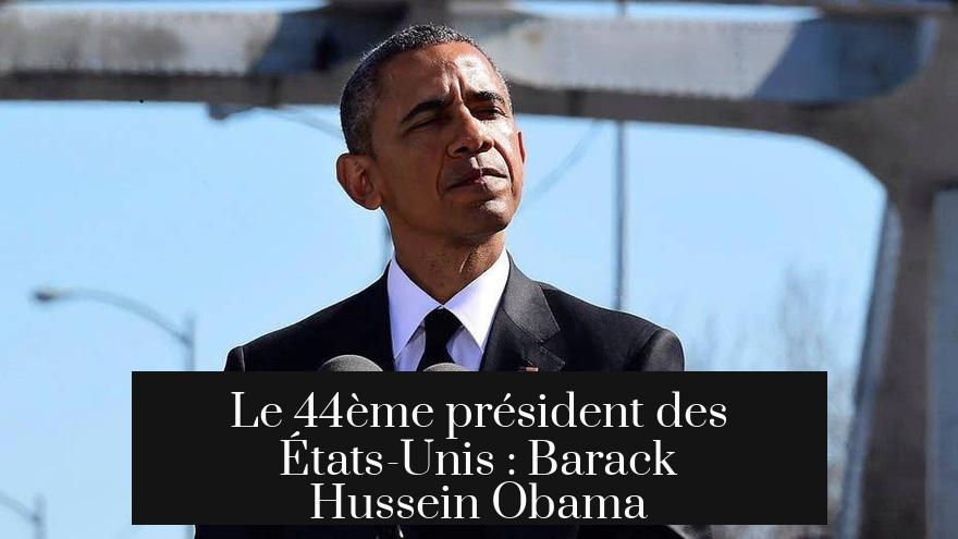 Le 44ème président des États-Unis : Barack Hussein Obama