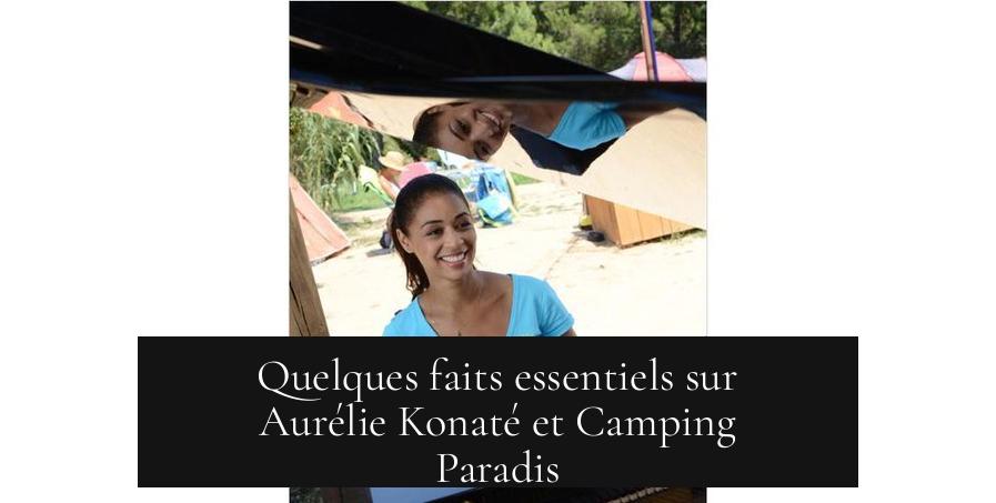 Quelques faits essentiels sur Aurélie Konaté et Camping Paradis