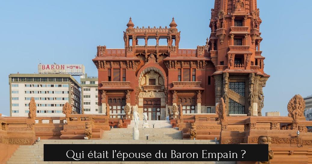 Qui était l’épouse du Baron Empain ?