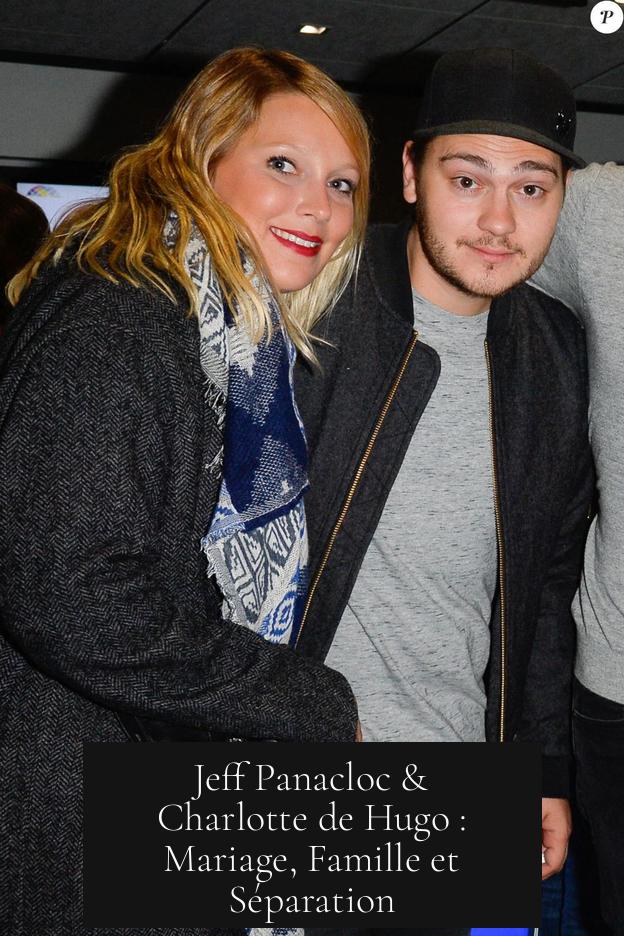 Jeff Panacloc & Charlotte de Hugo : Mariage, Famille et Séparation