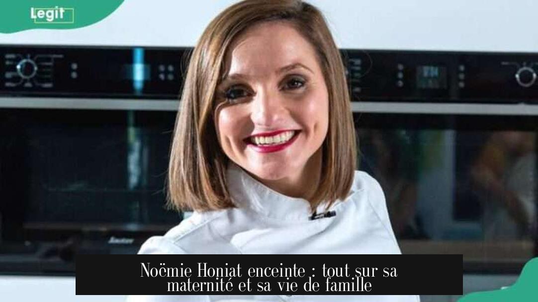 Noëmie Honiat enceinte : tout sur sa maternité et sa vie de famille