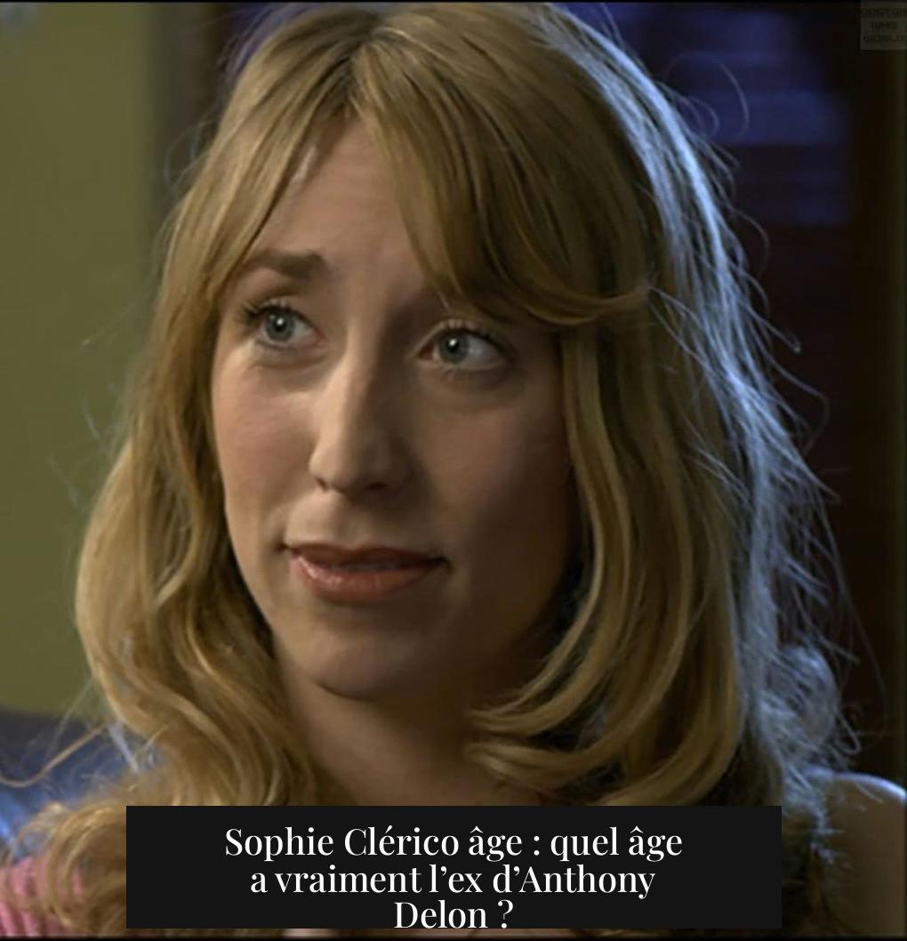 Sophie Clérico âge : quel âge a vraiment l’ex d’Anthony Delon ?