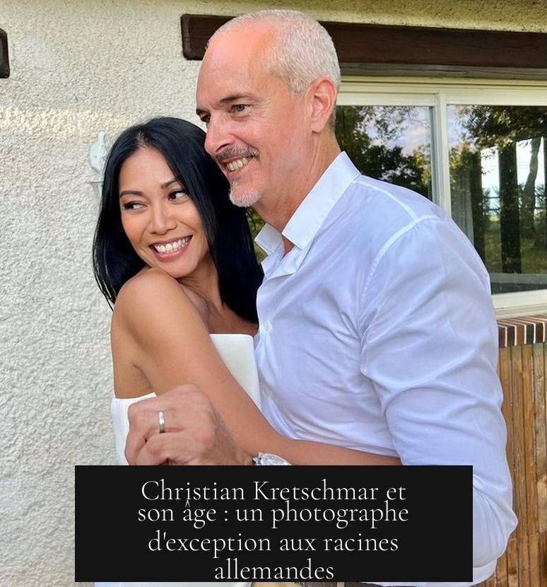 Christian Kretschmar et son âge : un photographe d'exception aux racines allemandes