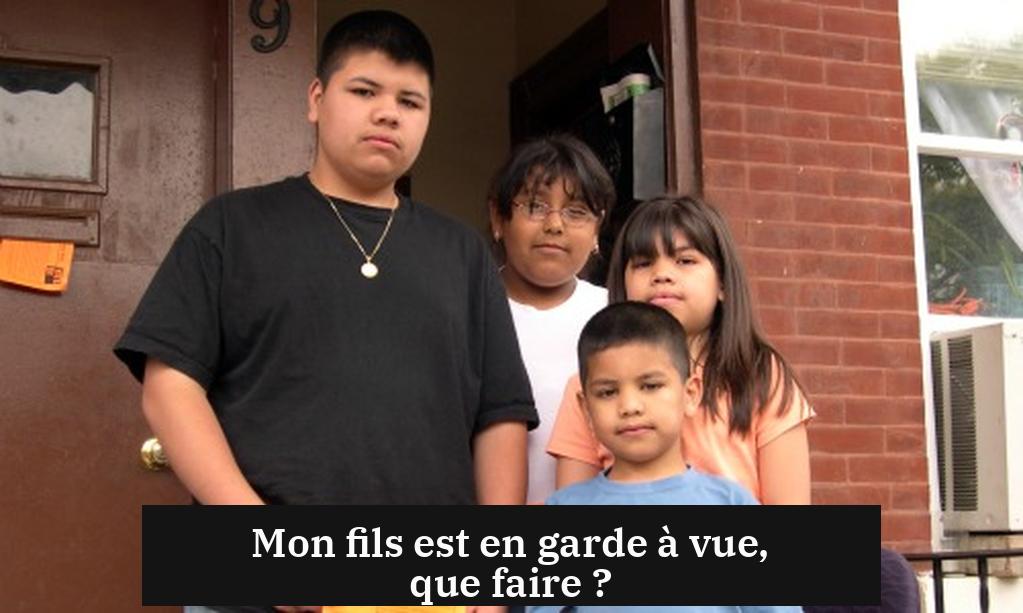Mon fils est en garde à vue, que faire ?