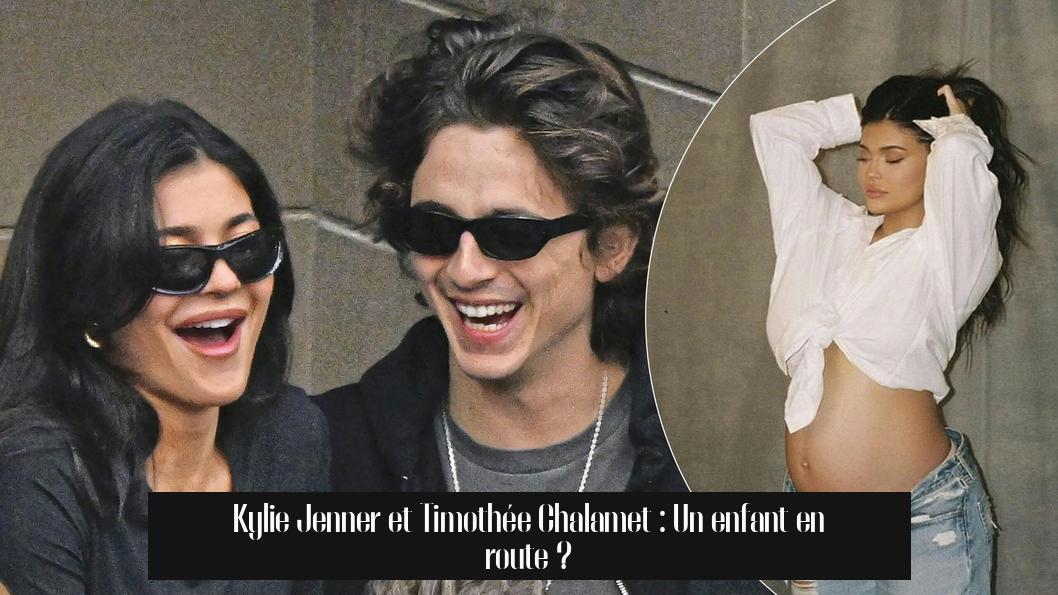 Kylie Jenner et Timothée Chalamet : Un enfant en route ?