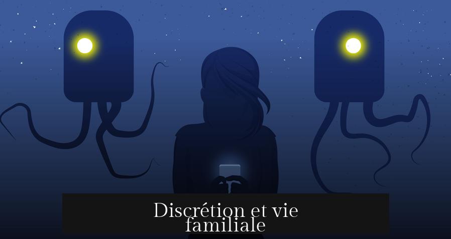 Discrétion et vie familiale