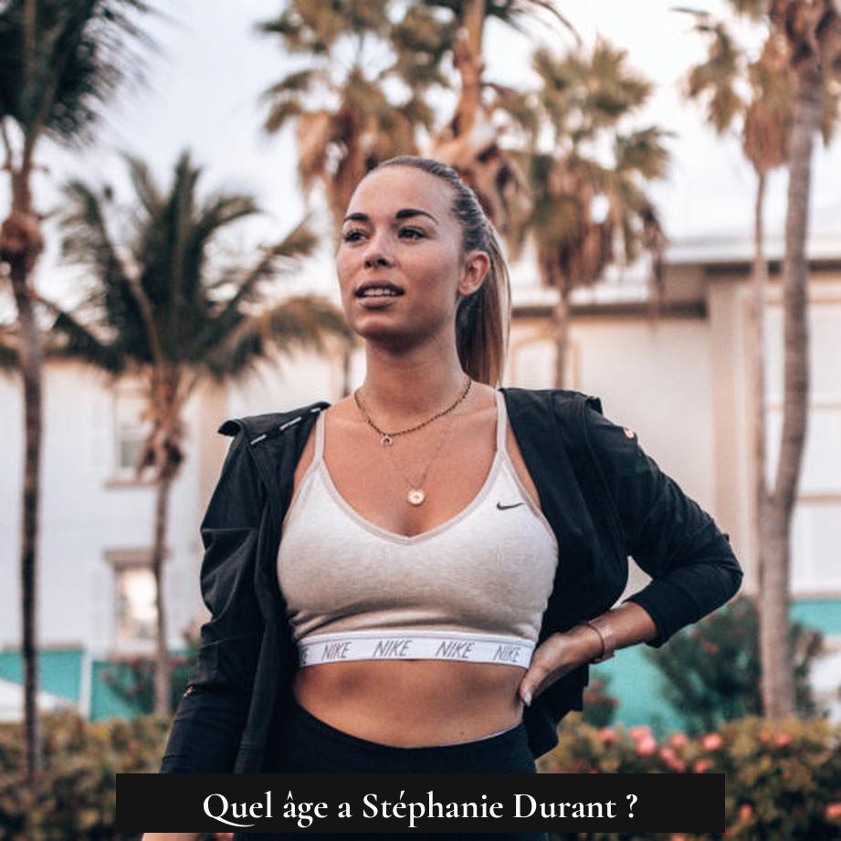 Quel âge a Stéphanie Durant ?