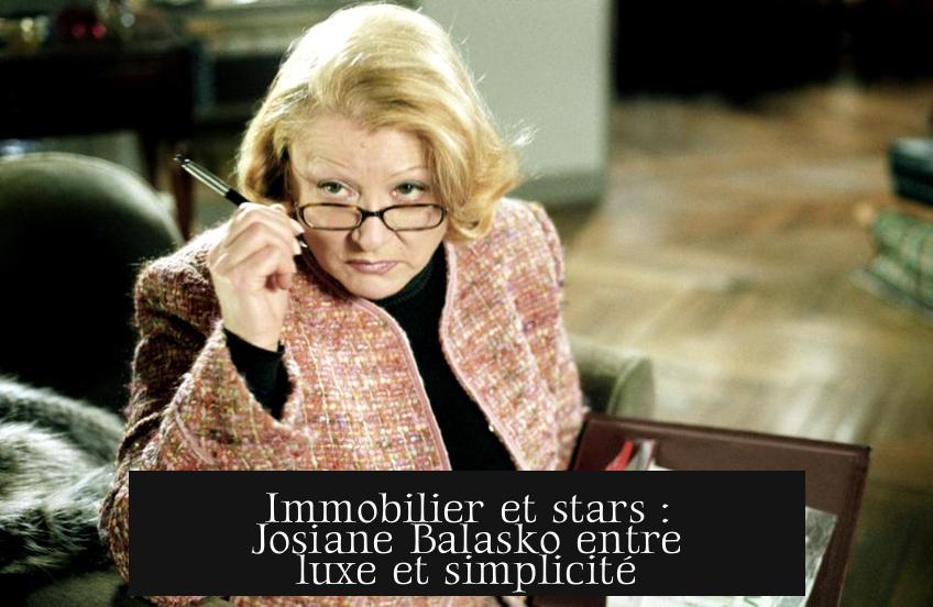 Immobilier et stars : Josiane Balasko entre luxe et simplicité