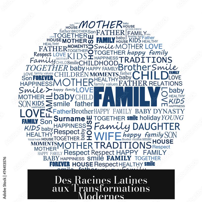 Des Racines Latines aux Transformations Modernes