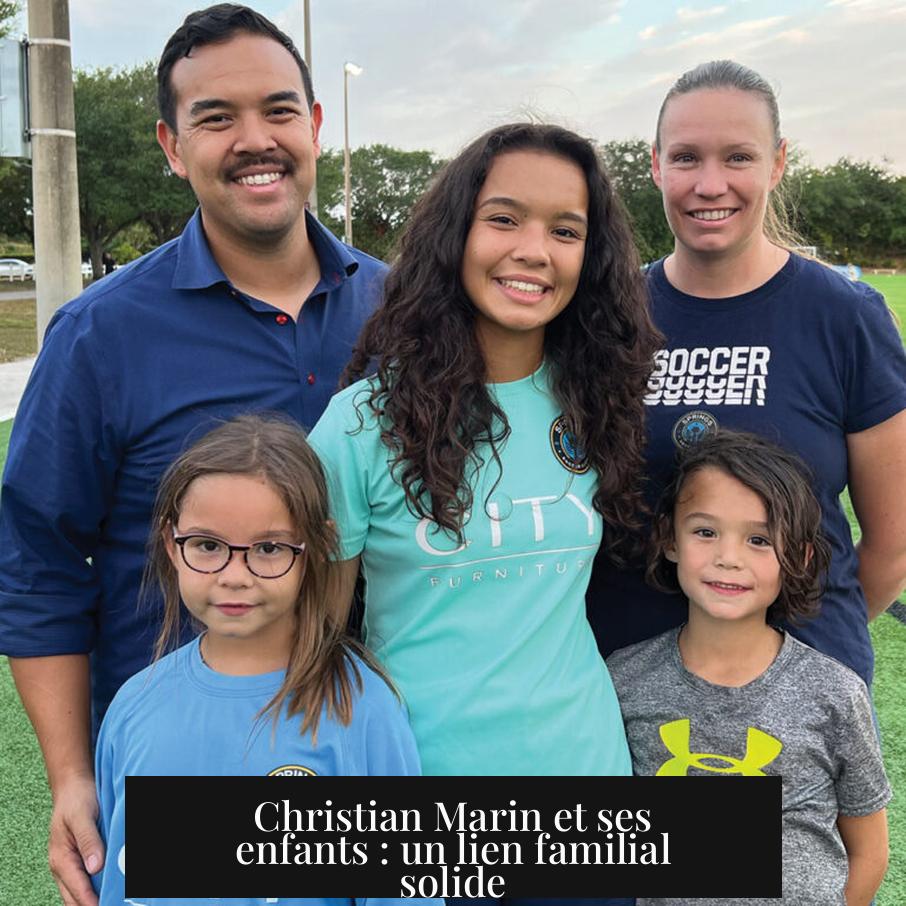 Christian Marin et ses enfants : un lien familial solide