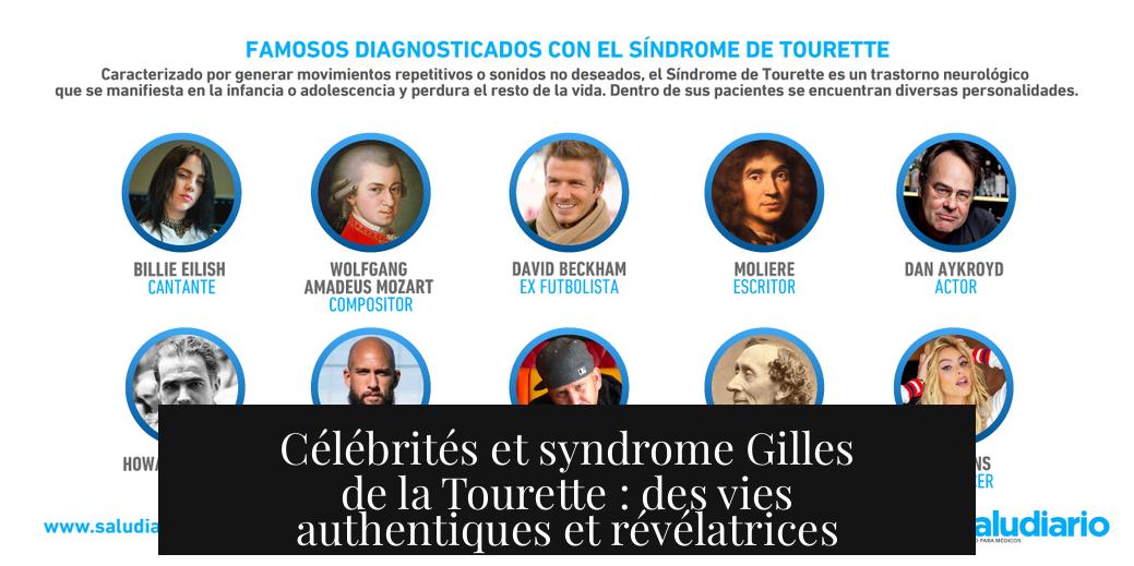 Célébrités et syndrome Gilles de la Tourette : des vies authentiques et révélatrices
