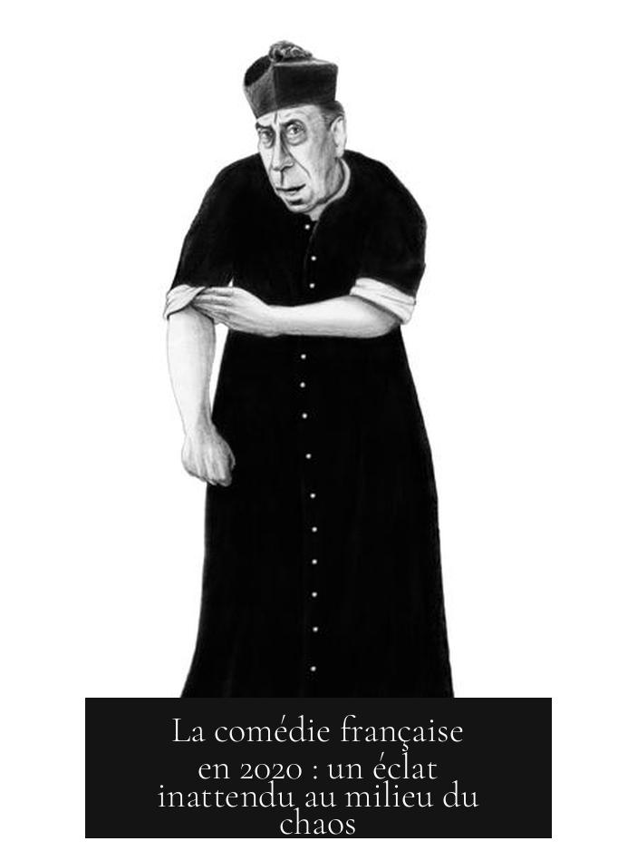 La comédie française en 2020 : un éclat inattendu au milieu du chaos