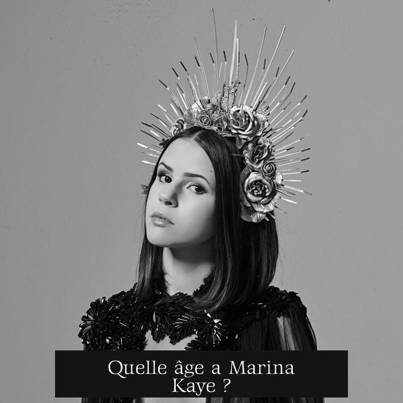 Quelle âge a Marina Kaye ?