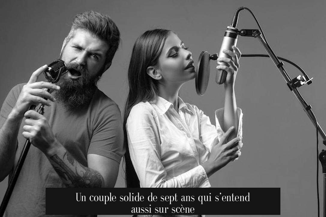 Un couple solide de sept ans qui s’entend aussi sur scène