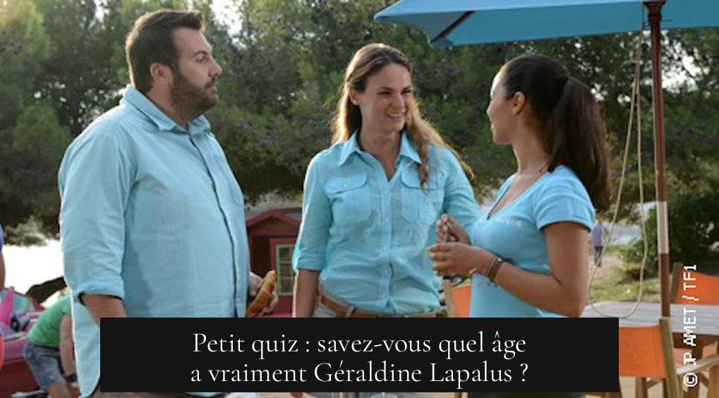 Petit quiz : savez-vous quel âge a vraiment Géraldine Lapalus ?