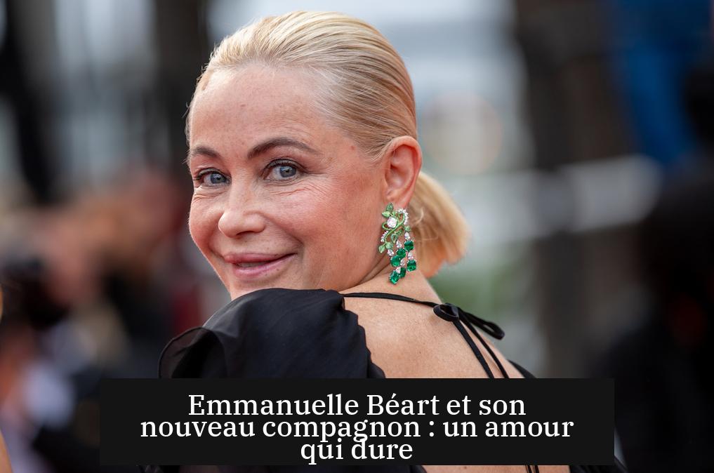 Emmanuelle Béart et son nouveau compagnon : un amour qui dure