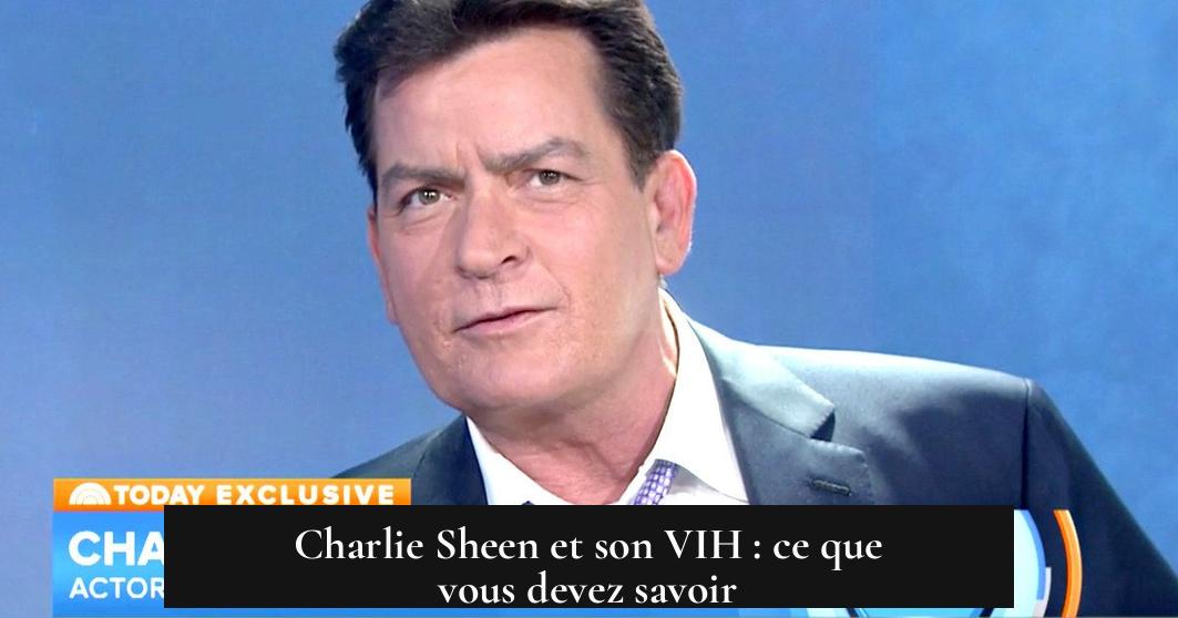 Charlie Sheen et son VIH : ce que vous devez savoir