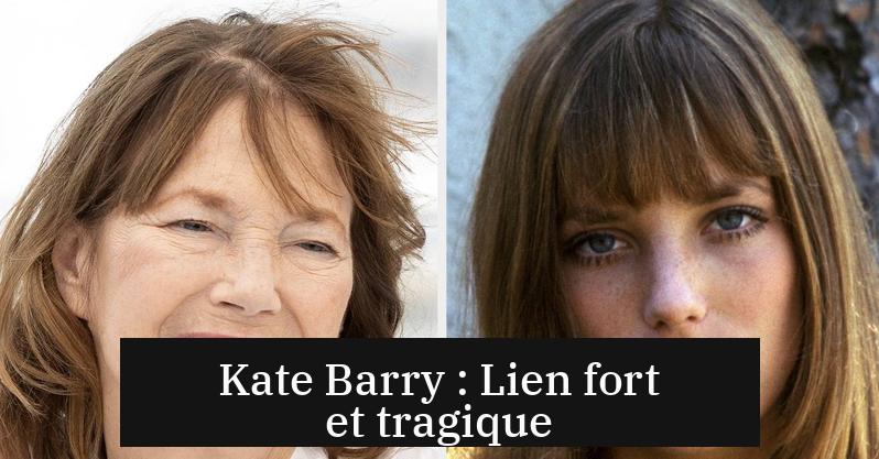 Kate Barry : Lien fort et tragique