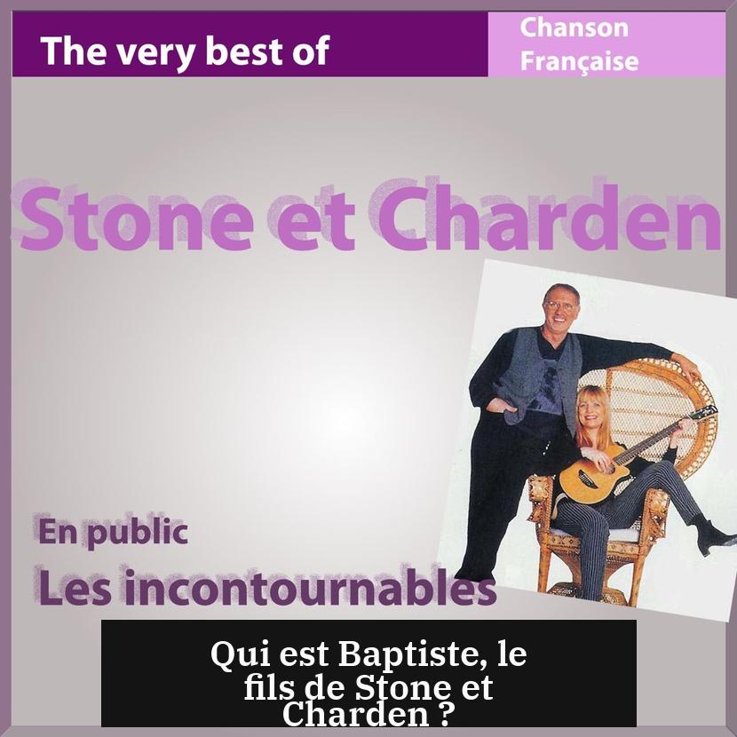 Qui est Baptiste, le fils de Stone et Charden ?