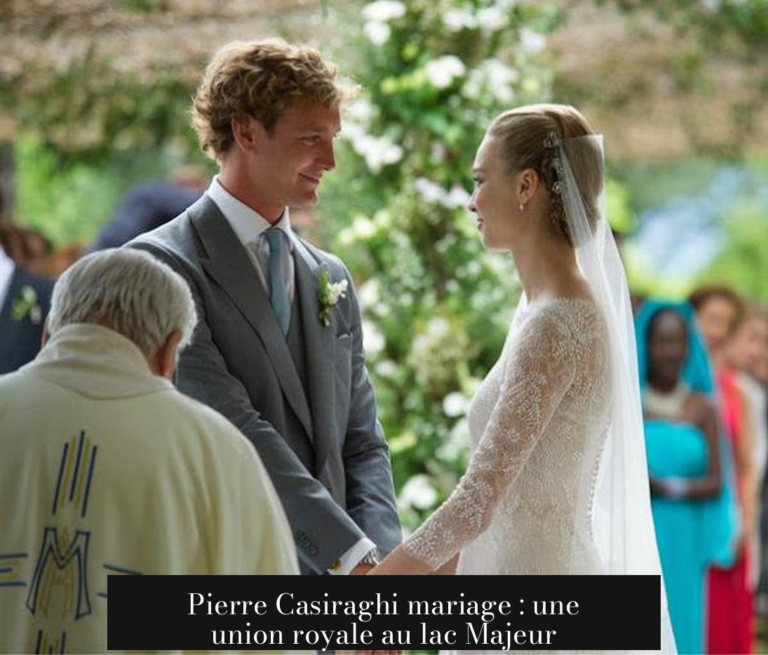 Pierre Casiraghi mariage : une union royale au lac Majeur
