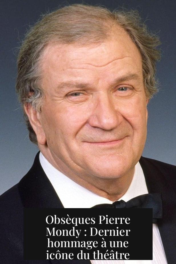 Obsèques Pierre Mondy : Dernier hommage à une icône du théâtre