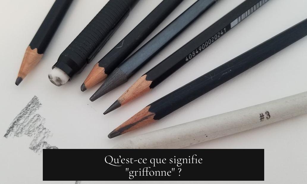 Qu’est-ce que signifie "griffonne" ?