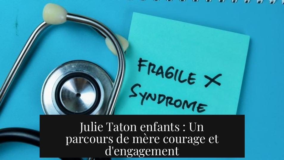 Julie Taton enfants : Un parcours de mère courage et d'engagement