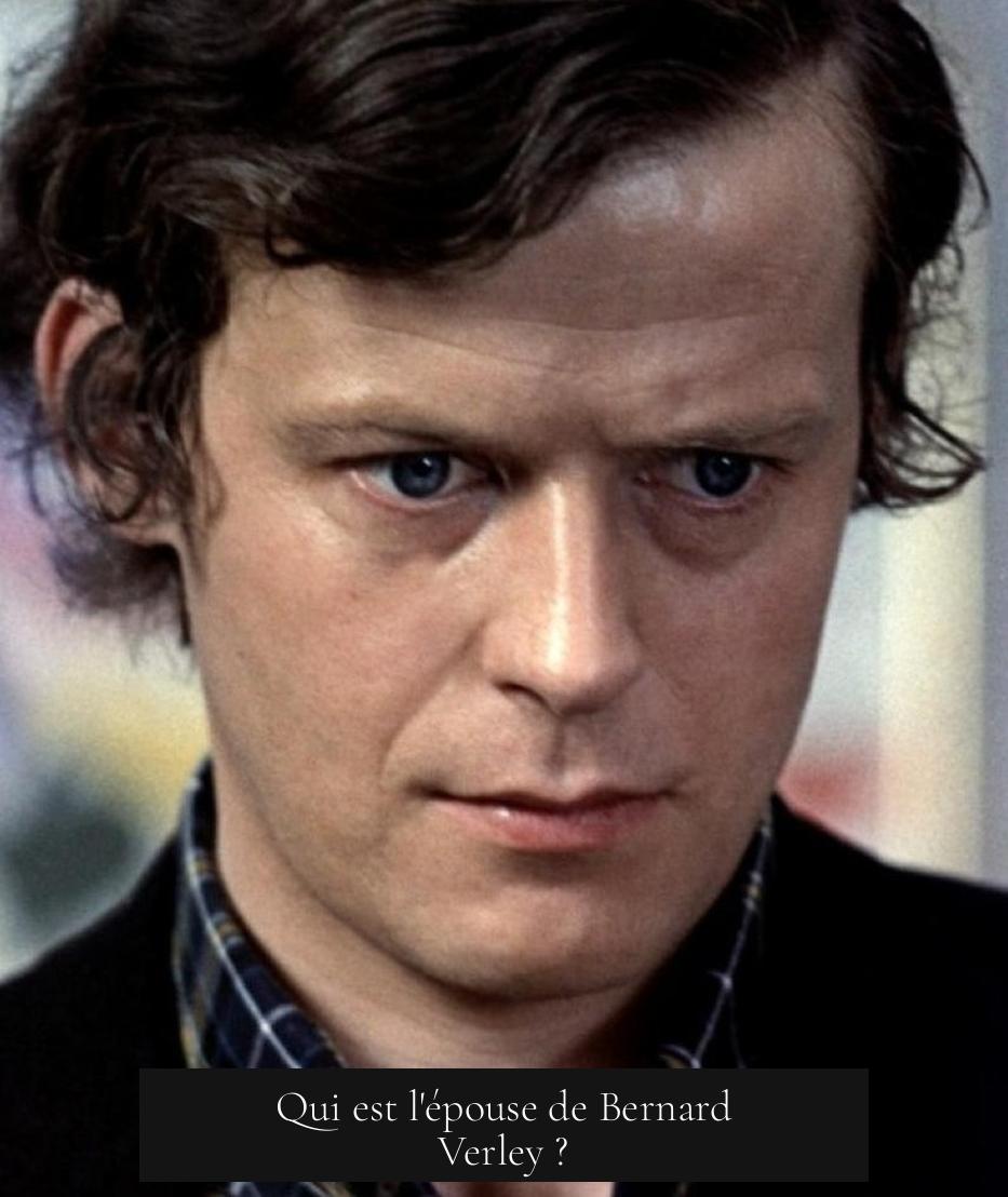Qui est l'épouse de Bernard Verley ?