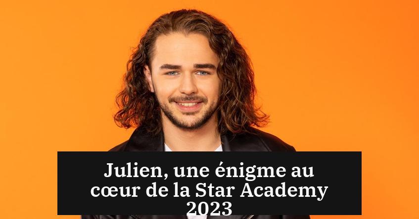 Julien, une énigme au cœur de la Star Academy 2023