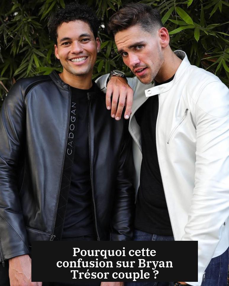 Pourquoi cette confusion sur Bryan Trésor couple ?