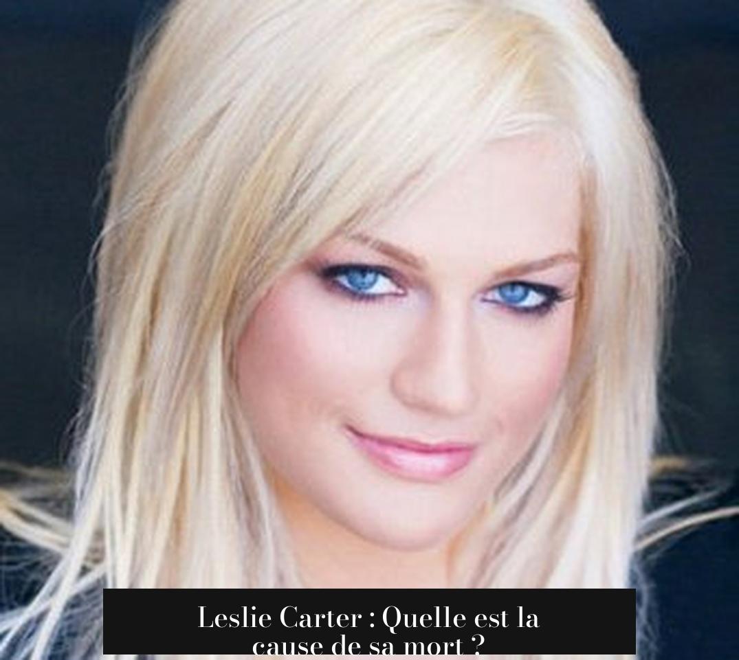 Leslie Carter : Quelle est la cause de sa mort ?