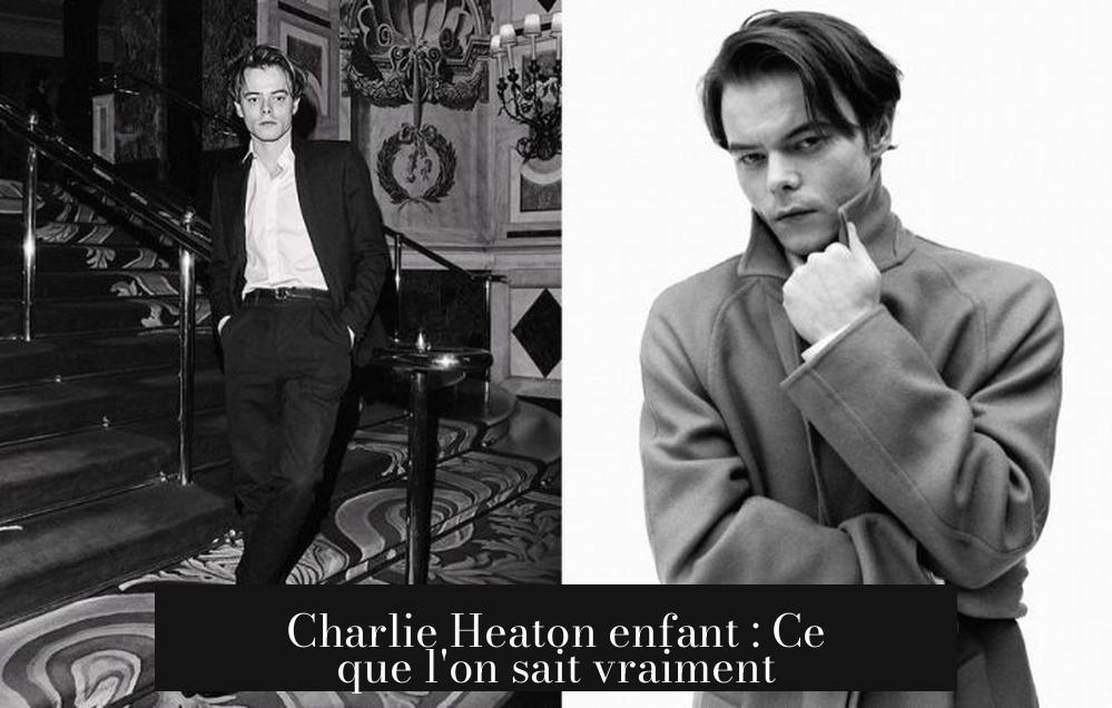 Charlie Heaton enfant : Ce que l'on sait vraiment