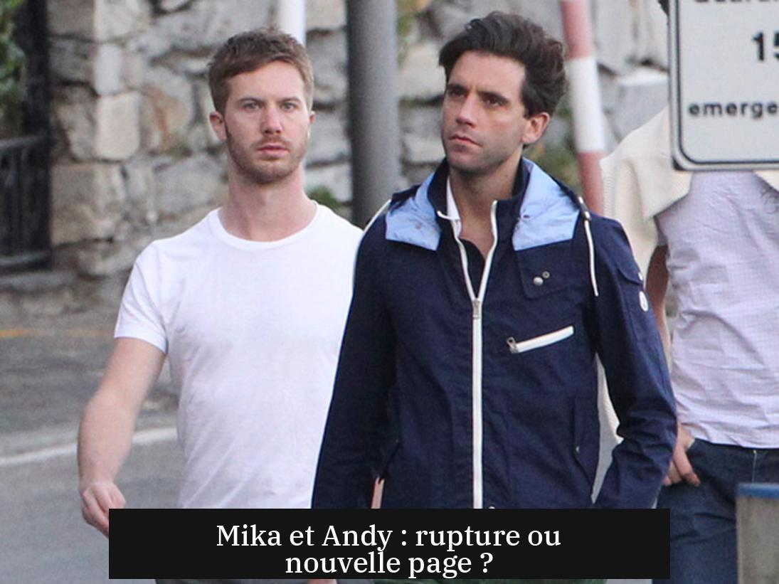 Mika et Andy : rupture ou nouvelle page ?