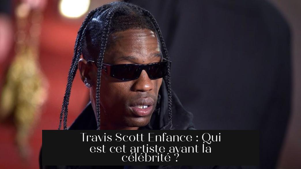 Travis Scott Enfance : Qui est cet artiste avant la célébrité ?