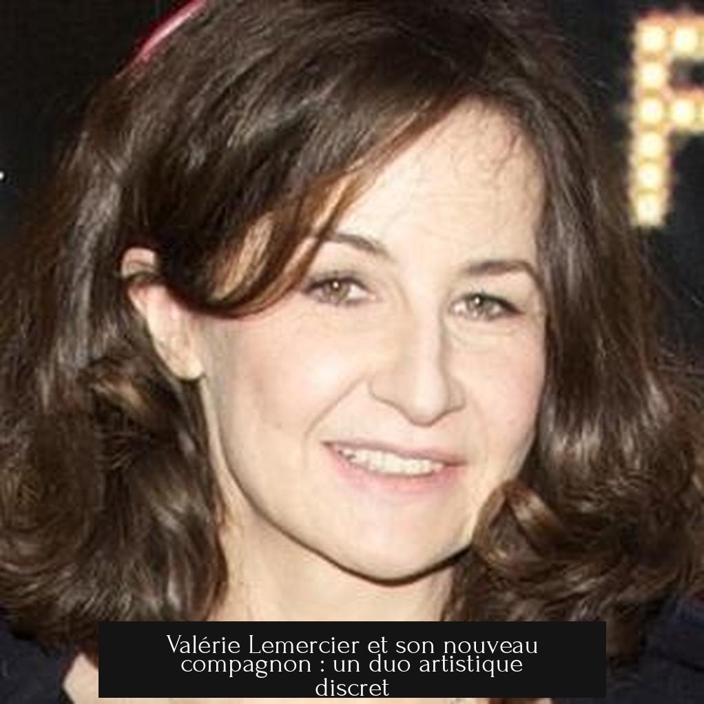 Valérie Lemercier et son nouveau compagnon : un duo artistique discret