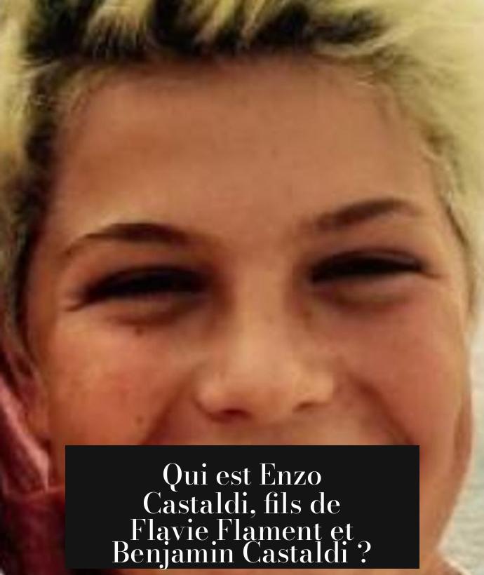 Qui est Enzo Castaldi, fils de Flavie Flament et Benjamin Castaldi ?