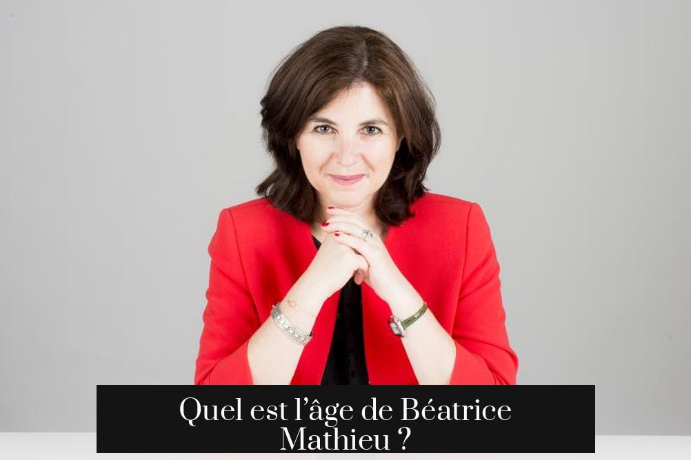 Quel est l’âge de Béatrice Mathieu ?