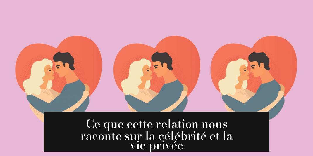 Ce que cette relation nous raconte sur la célébrité et la vie privée