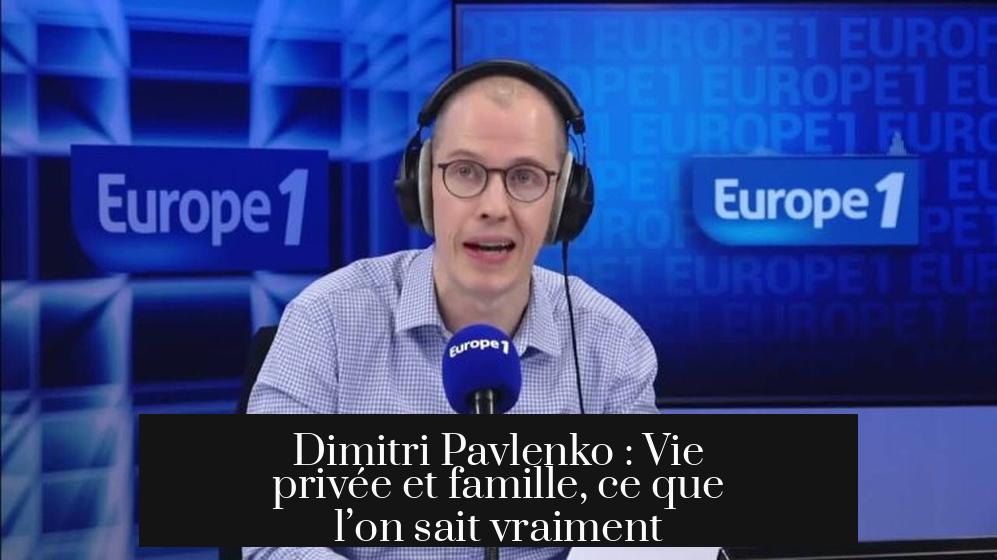 Dimitri Pavlenko : Vie privée et famille, ce que l’on sait vraiment