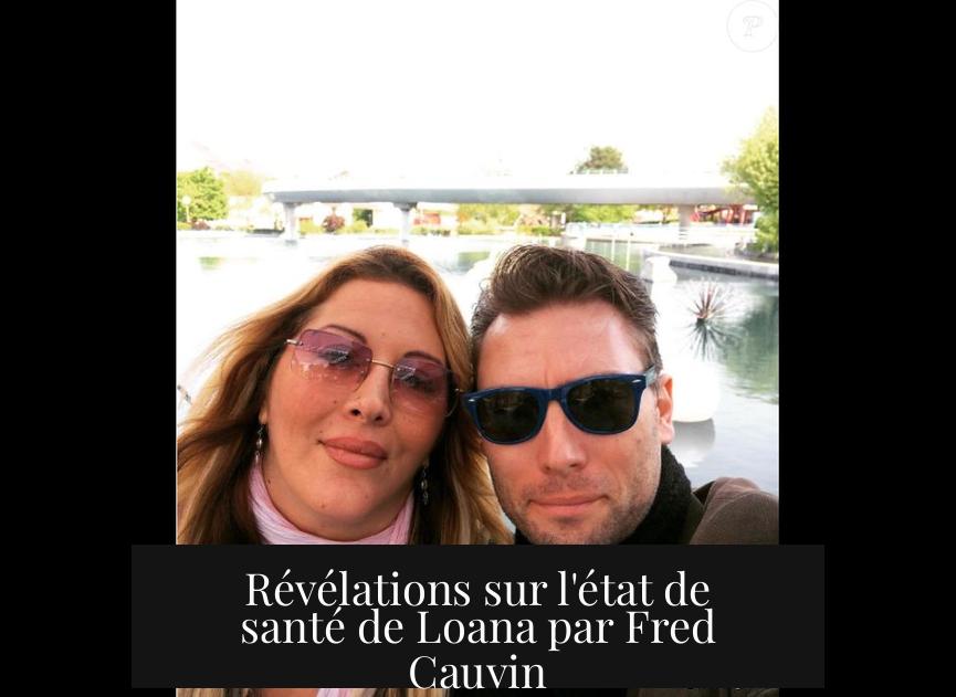 Révélations sur l'état de santé de Loana par Fred Cauvin