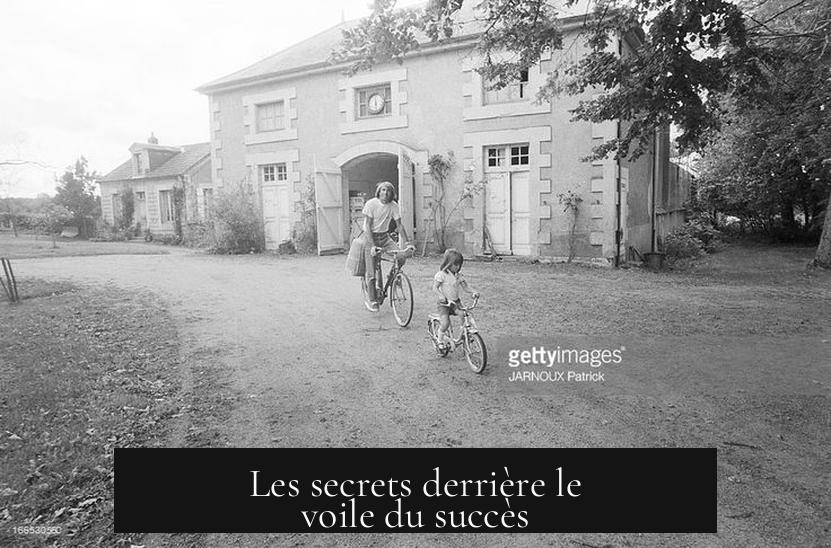 Les secrets derrière le voile du succès